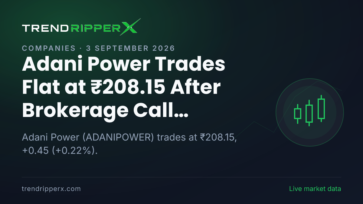 Adani Power Trades Flat at ₹208.15 After Brokerage Call Update — Levels, Volumes and the Follow-Up to Track