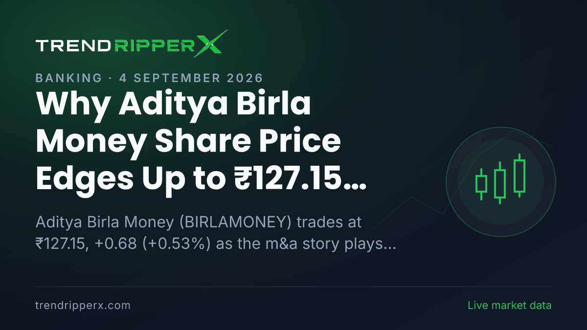 Why Aditya Birla Money Share Price Edges Up to ₹127.15 Today: the M&A Trigger, Explained