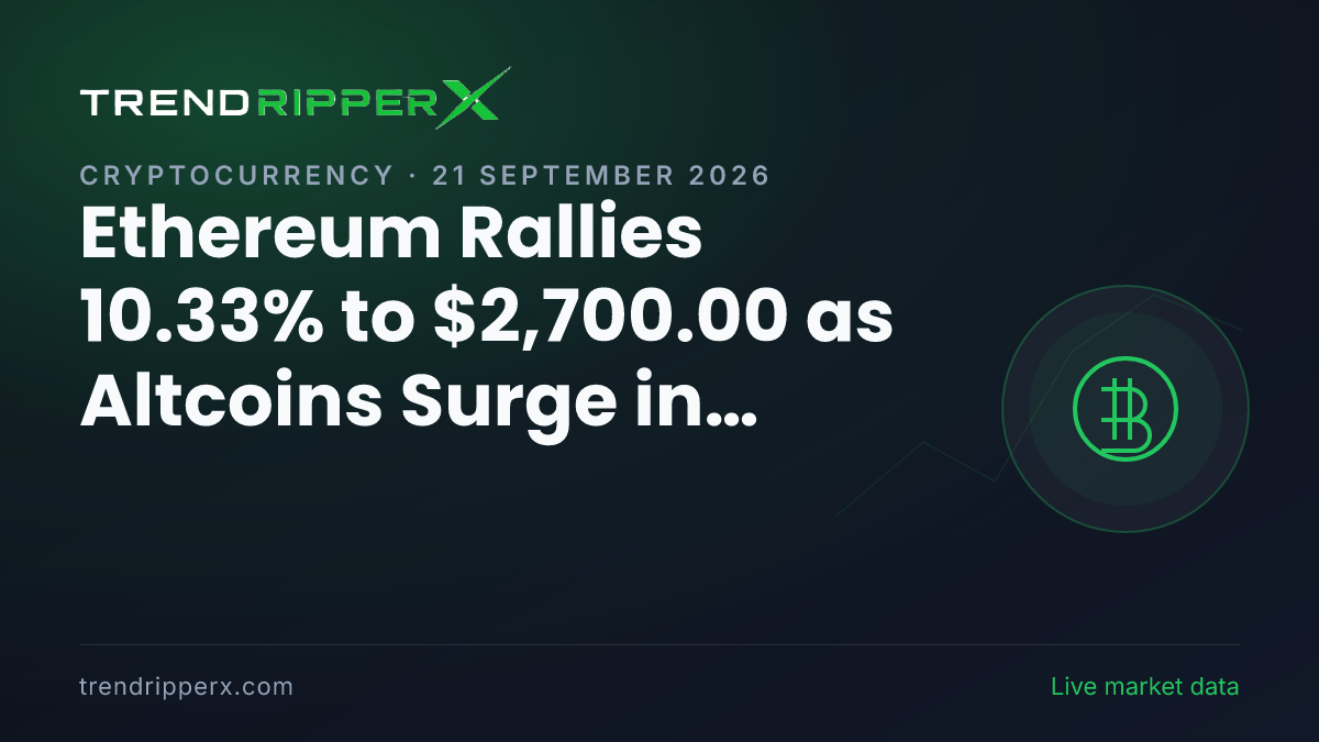 Ethereum Rallies 10.33% to $2,700.00 as Altcoins Surge in Crypto Board Momentum