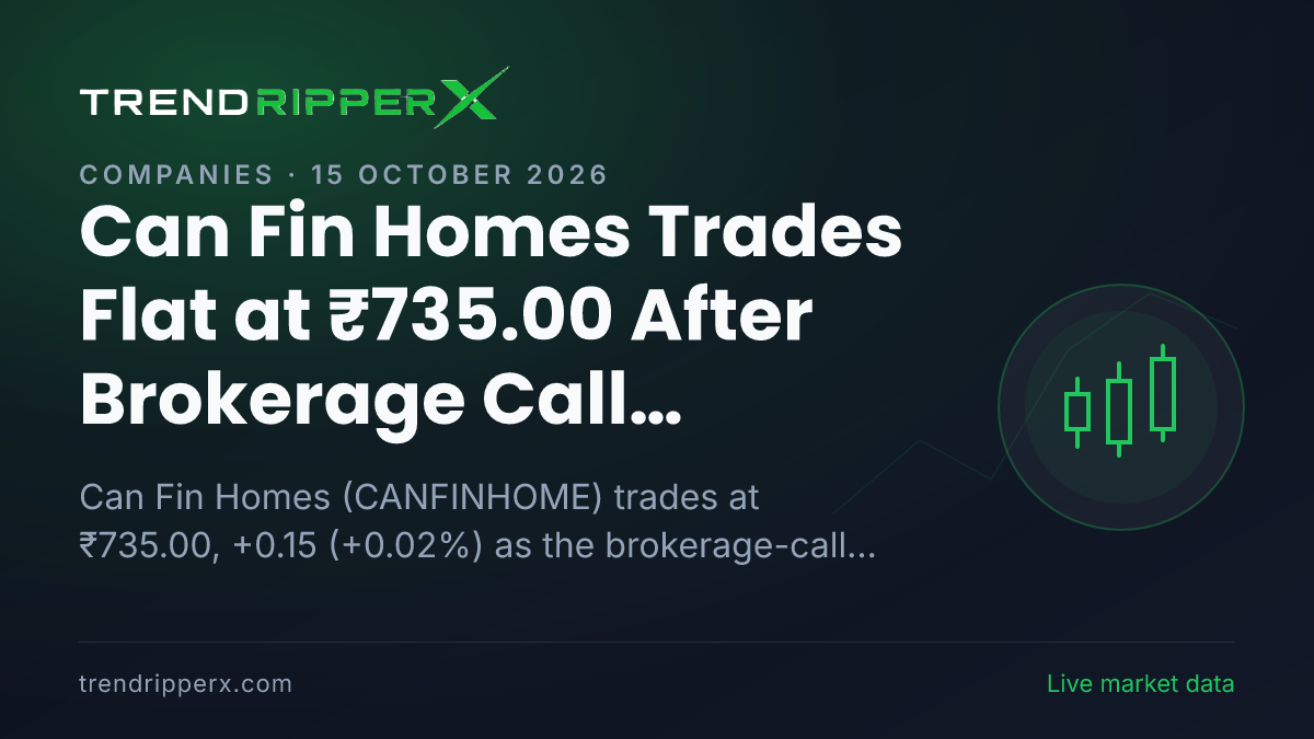 Can Fin Homes Trades Flat at ₹735.00 After Brokerage Call Update — Levels, Volumes and the Follow-Up to Track