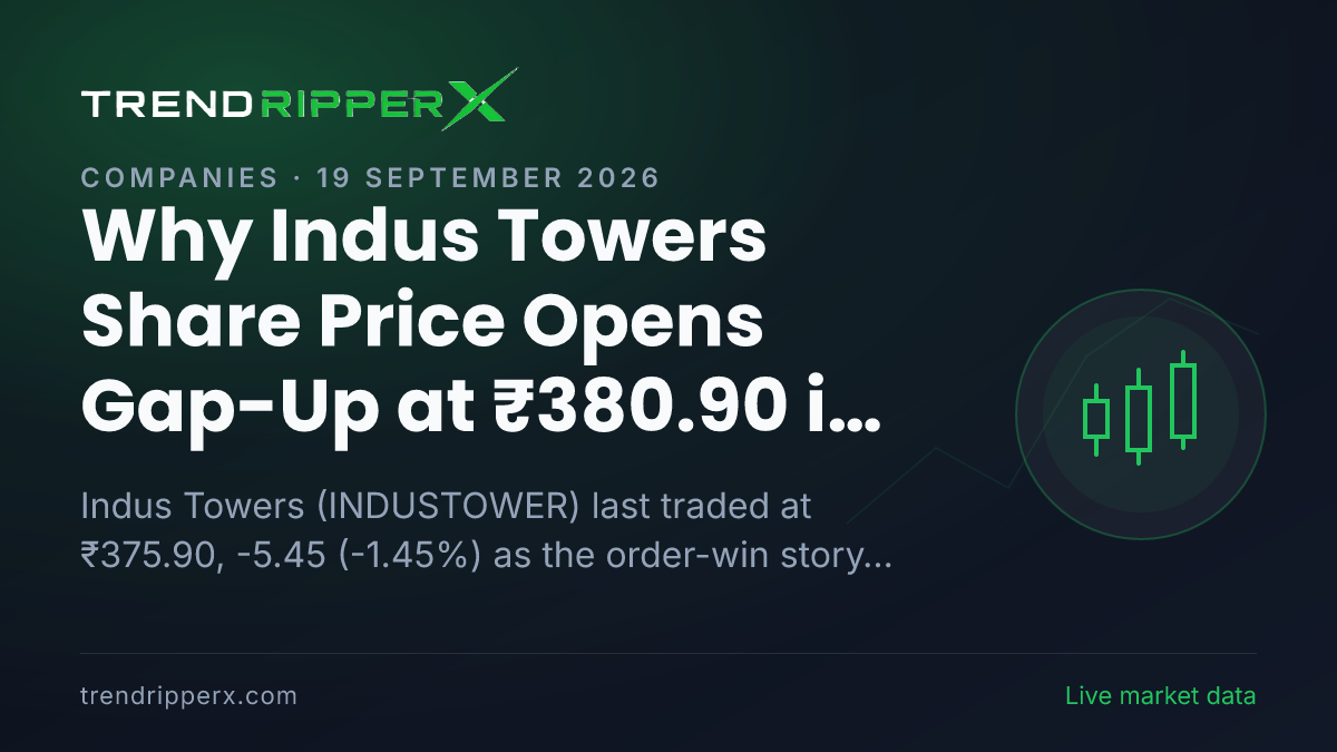 Why Indus Towers Share Price Opens Gap-Up at ₹380.90 in Friday's Session: the Order Win Trigger, Explained