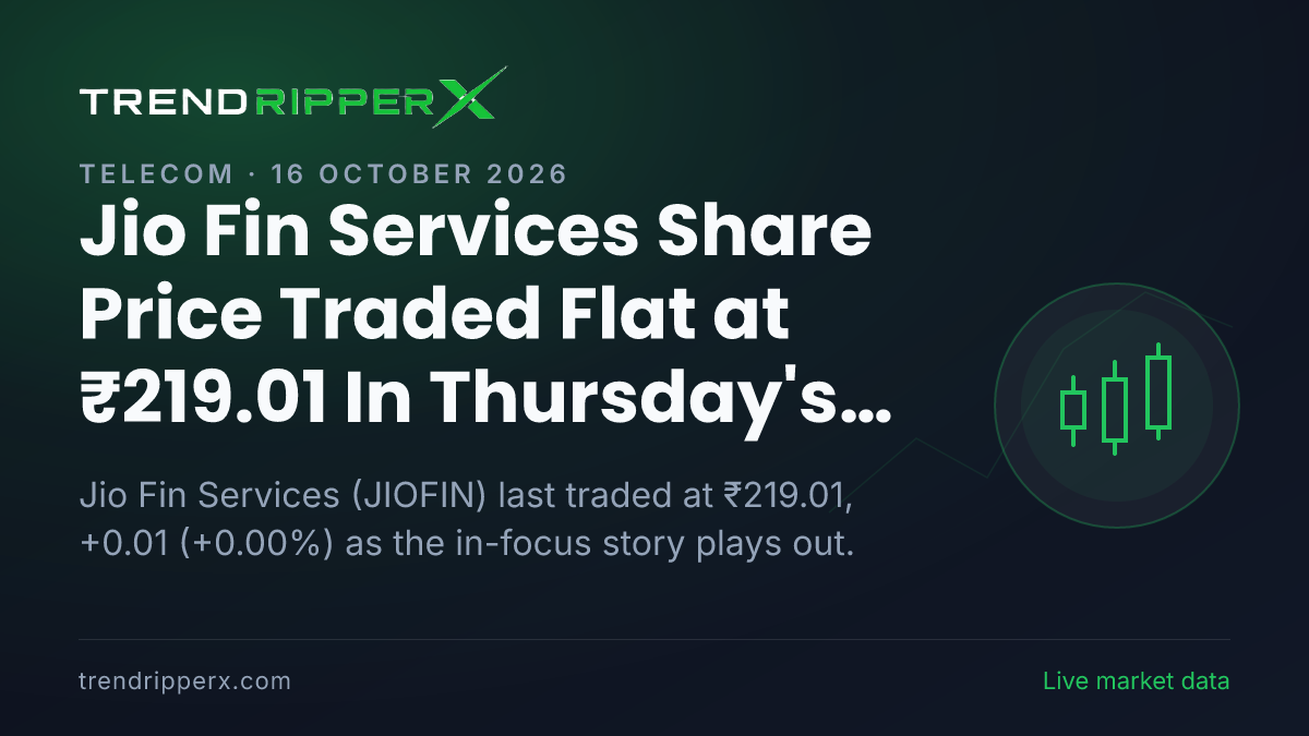 Jio Fin Services Share Price Traded Flat at ₹219.01 In Thursday's Session — Volumes, 52-Week Range and What to Watch Next