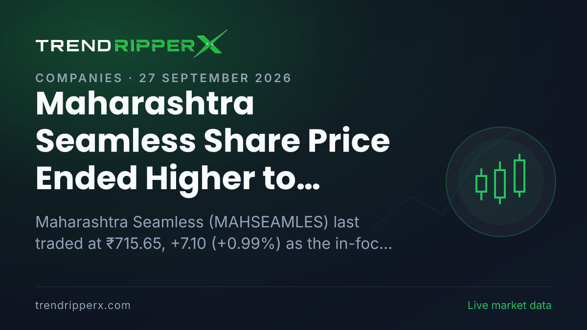 Maharashtra Seamless Share Price Ended Higher to ₹715.65 In Friday's Session — Volumes, 52-Week Range and What to Watch Next