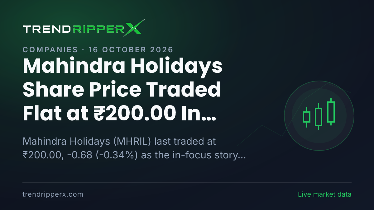 Mahindra Holidays Share Price Traded Flat at ₹200.00 In Thursday's Session — Volumes, 52-Week Range and What to Watch Next