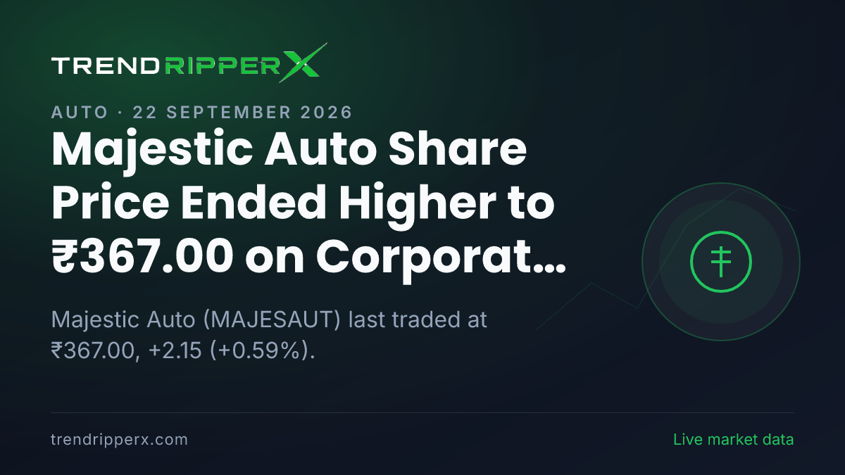 Majestic Auto Share Price Ended Higher to ₹367.00 on Corporate Action News — What It Means for Investors