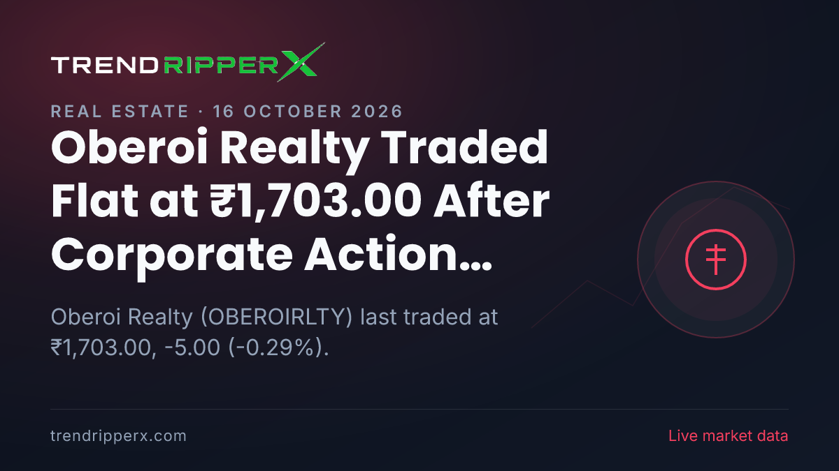 Oberoi Realty Traded Flat at ₹1,703.00 After Corporate Action Update — Levels, Volumes and the Follow-Up to Track