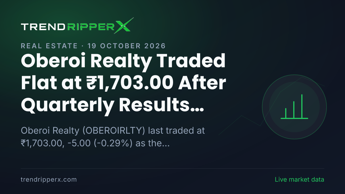 Oberoi Realty Traded Flat at ₹1,703.00 After Quarterly Results Update — Levels, Volumes and the Follow-Up to Track