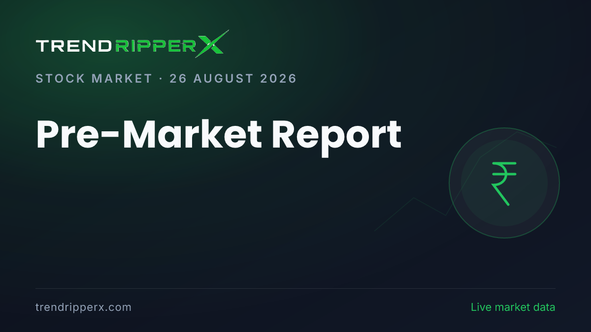 Pre-Market Report (26 August 2026): GIFT Nifty Points to a Higher Open, Global Markets and USD/INR