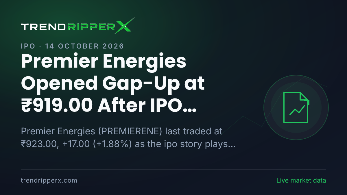Premier Energies Opened Gap-Up at ₹919.00 After IPO Update — Levels, Volumes and the Follow-Up to Track