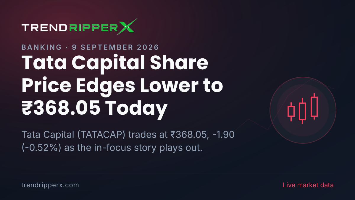 Tata Capital Share Price Edges Lower to ₹368.05 Today — Volumes, 52-Week Range and What to Watch Next
