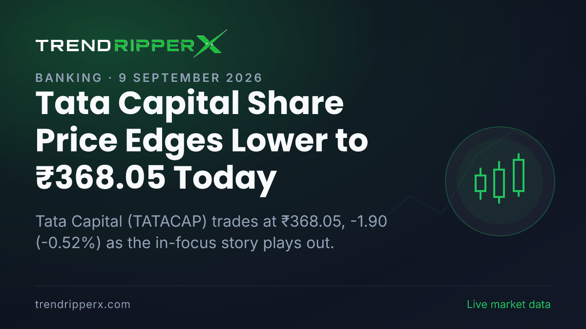 Tata Capital Share Price Edges Lower to ₹368.05 Today — Volumes, 52-Week Range and What to Watch Next