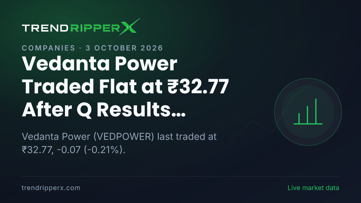 Vedanta Power Traded Flat at ₹32.77 After Q Results Update — Levels, Volumes and the Follow-Up to Track