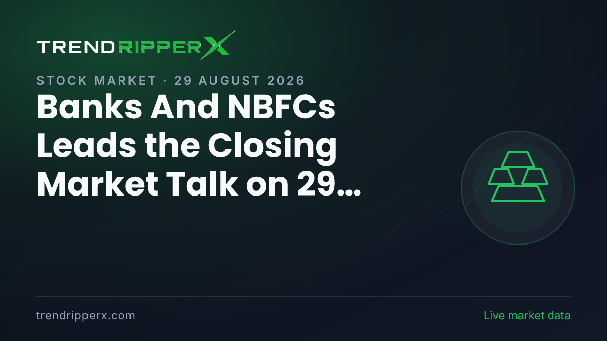 Banks And NBFCs Leads the Closing Market Talk on 29 August 2026, Gold and IPOs Close Behind