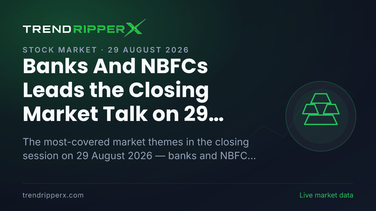 Banks And NBFCs Leads the Closing Market Talk on 29 August 2026, Gold and IPOs Close Behind