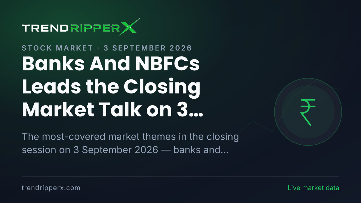 Banks And NBFCs Leads the Closing Market Talk on 3 September 2026, Infrastructure and The Rupee Close Behind