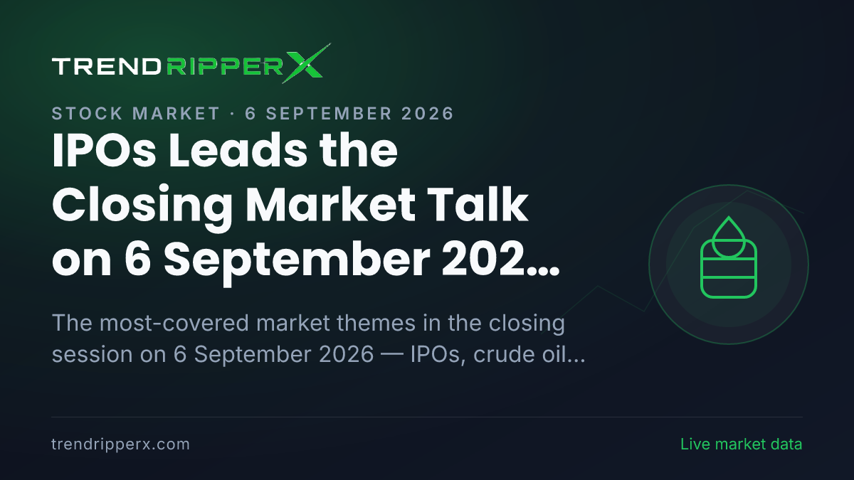 IPOs Leads the Closing Market Talk on 6 September 2026, Crude Oil and Mutual Funds Close Behind