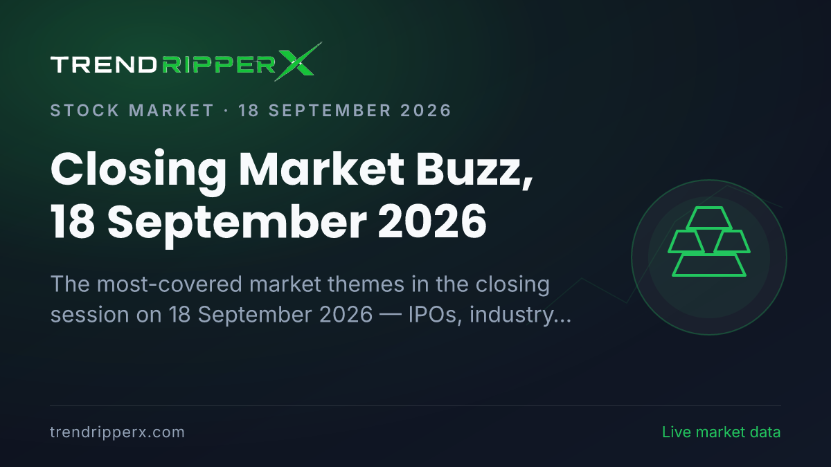 Closing Market Buzz, 18 September 2026: IPOs Tops the Coverage Ahead of Industry And Sectors and Gold