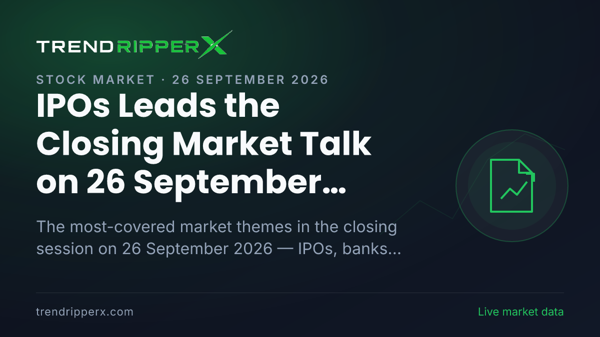 IPOs Leads the Closing Market Talk on 26 September 2026, Banks And NBFCs and Infrastructure Close Behind