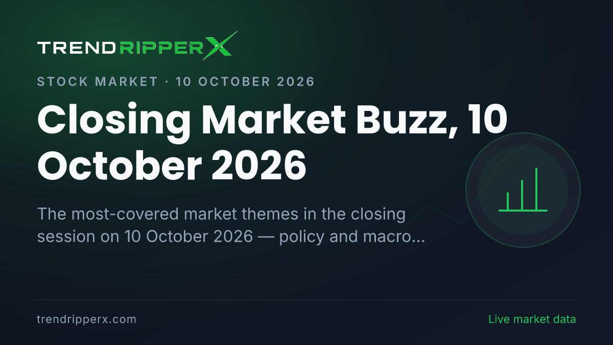 Closing Market Buzz, 10 October 2026: Policy And Macro Data Tops the Coverage Ahead of Technology And IT and Quarterly Results