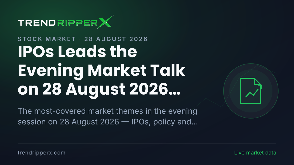 IPOs Leads the Evening Market Talk on 28 August 2026, Policy And Macro Data and Quarterly Results Close Behind