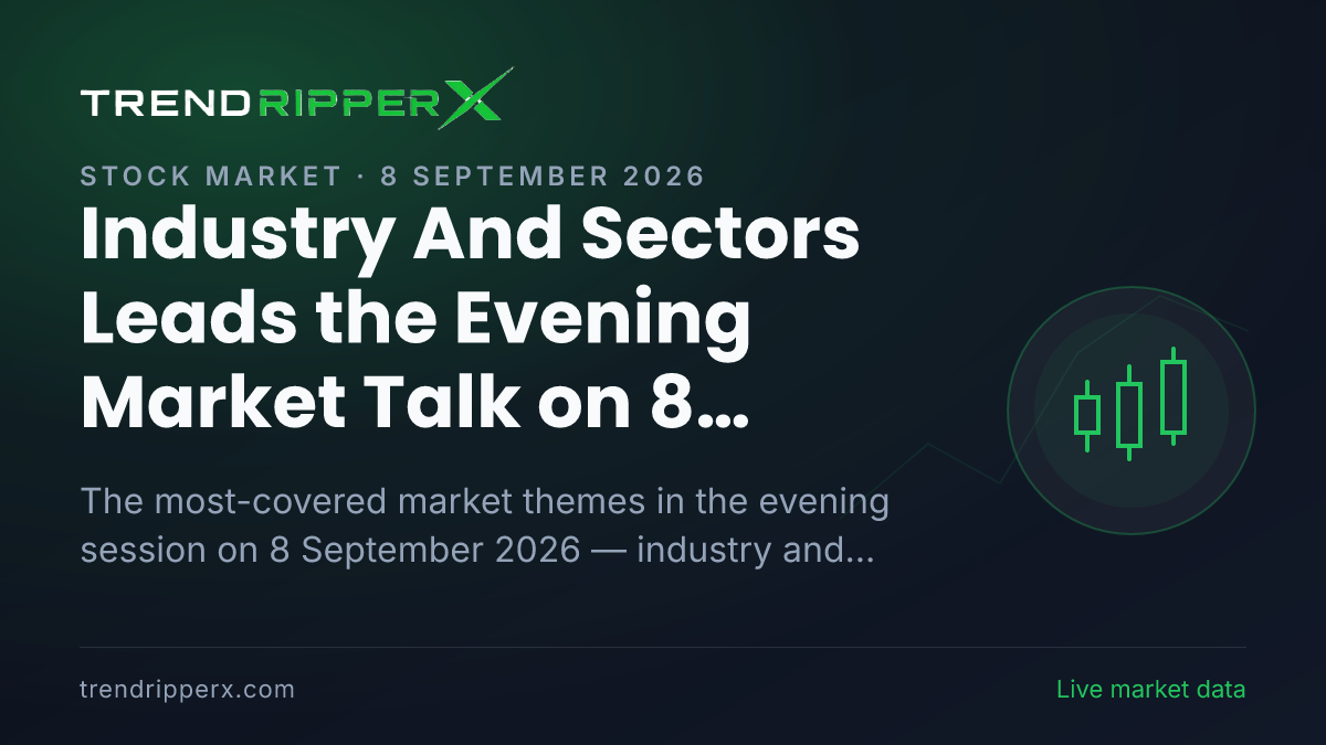 Industry And Sectors Leads the Evening Market Talk on 8 September 2026, IPOs and Technology And IT Close Behind
