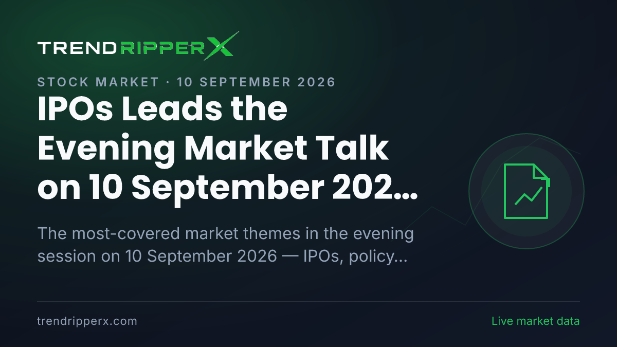 IPOs Leads the Evening Market Talk on 10 September 2026, Policy And Macro Data and Mutual Funds Close Behind