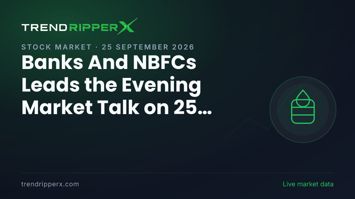 Banks And NBFCs Leads the Evening Market Talk on 25 September 2026, Crude Oil and IPOs Close Behind