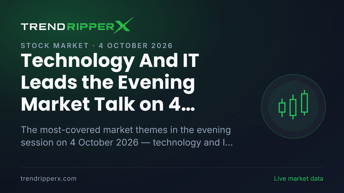 Technology And IT Leads the Evening Market Talk on 4 October 2026, Policy And Macro Data and IPOs Close Behind
