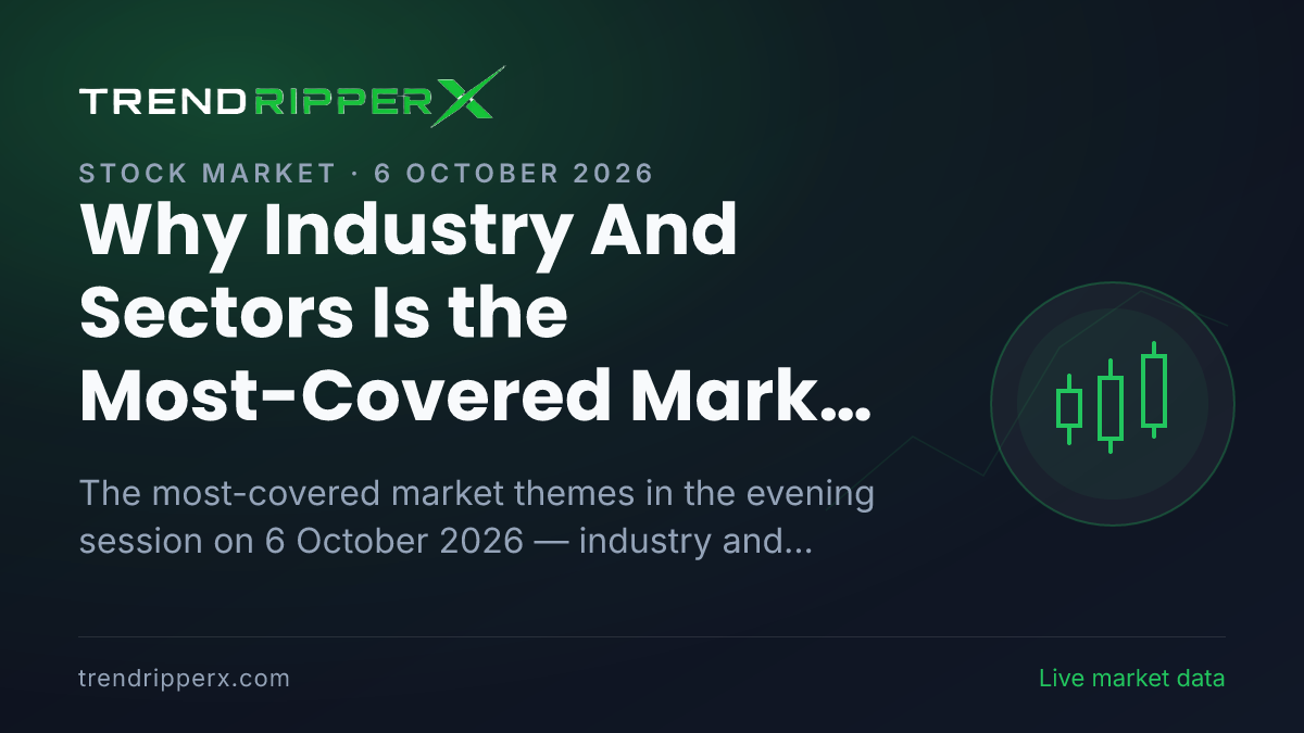 Why Industry And Sectors Is the Most-Covered Market Story This Evening — 6 October 2026