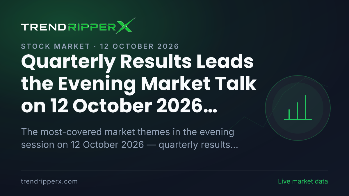 Quarterly Results Leads the Evening Market Talk on 12 October 2026, Technology And IT and Mutual Funds Close Behind