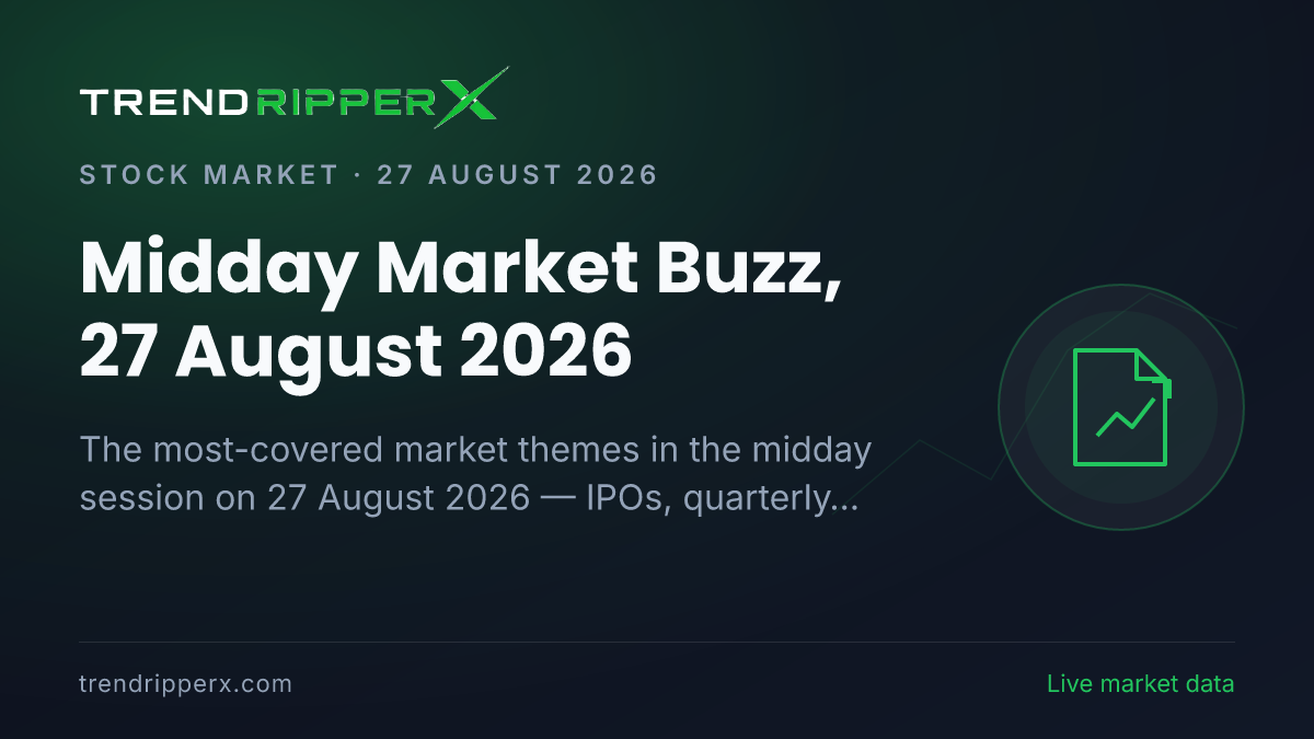 Midday Market Buzz, 27 August 2026: IPOs Tops the Coverage Ahead of Quarterly results and Global markets