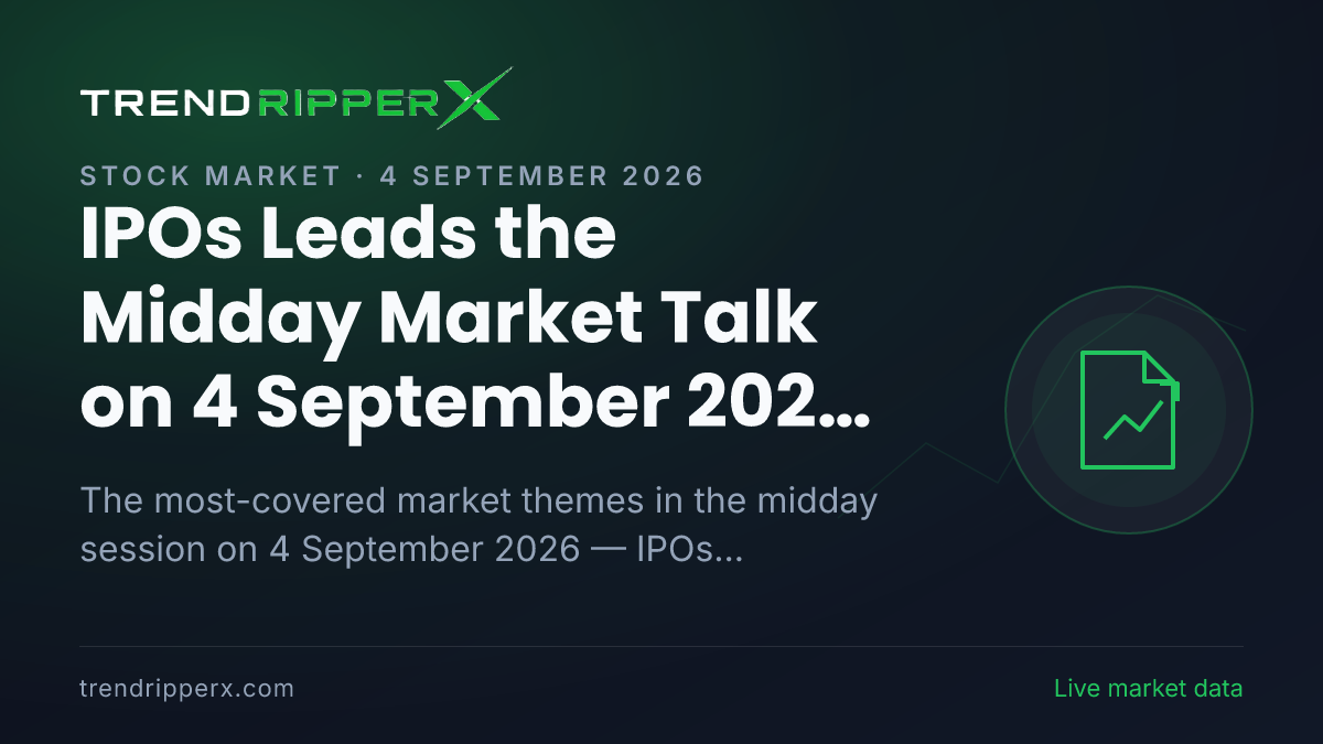 IPOs Leads the Midday Market Talk on 4 September 2026, Technology And IT and Industry And Sectors Close Behind
