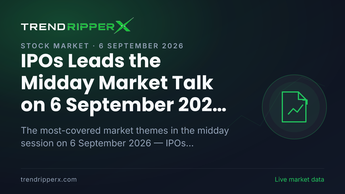 IPOs Leads the Midday Market Talk on 6 September 2026, Technology And IT and Manufacturing Close Behind