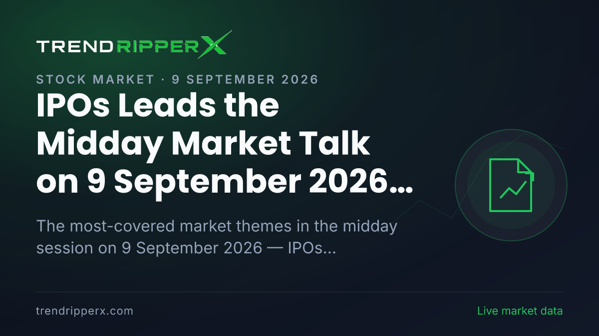 IPOs Leads the Midday Market Talk on 9 September 2026, Technology And IT and Infrastructure Close Behind