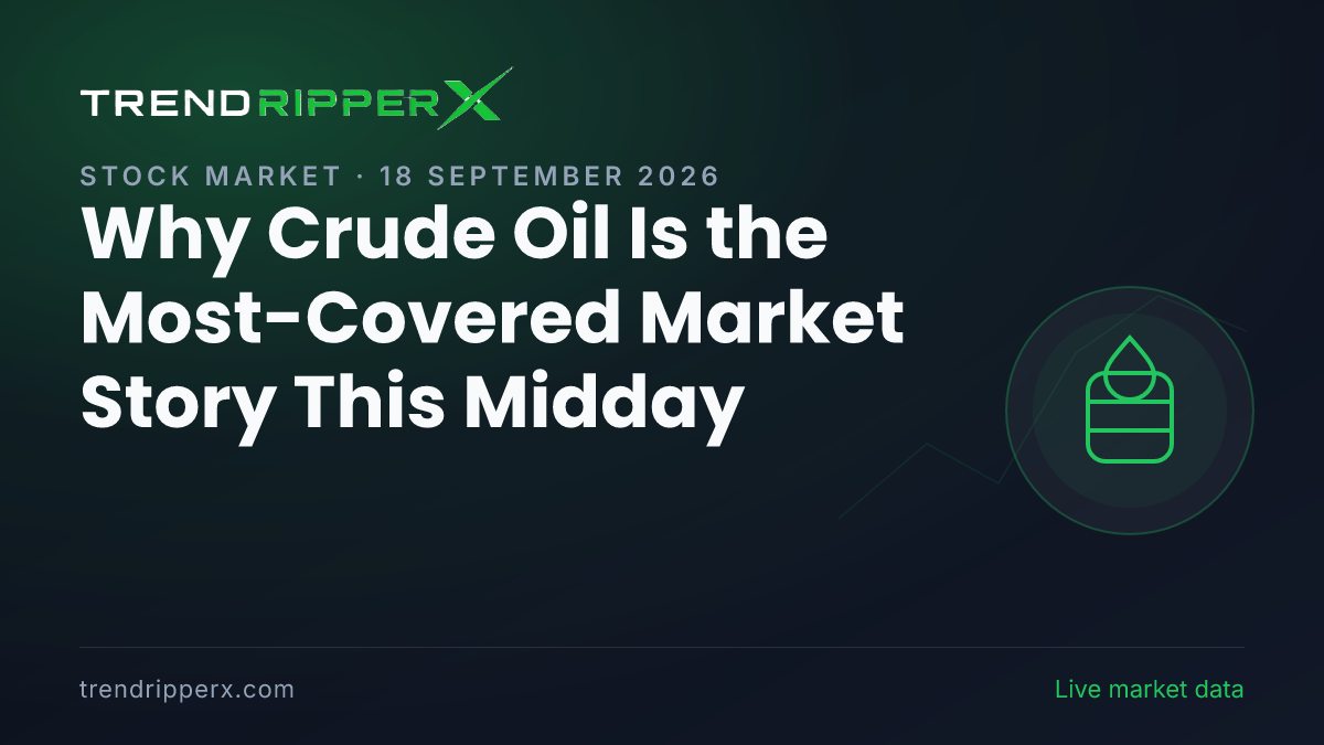 Why Crude Oil Is the Most-Covered Market Story This Midday — 18 September 2026