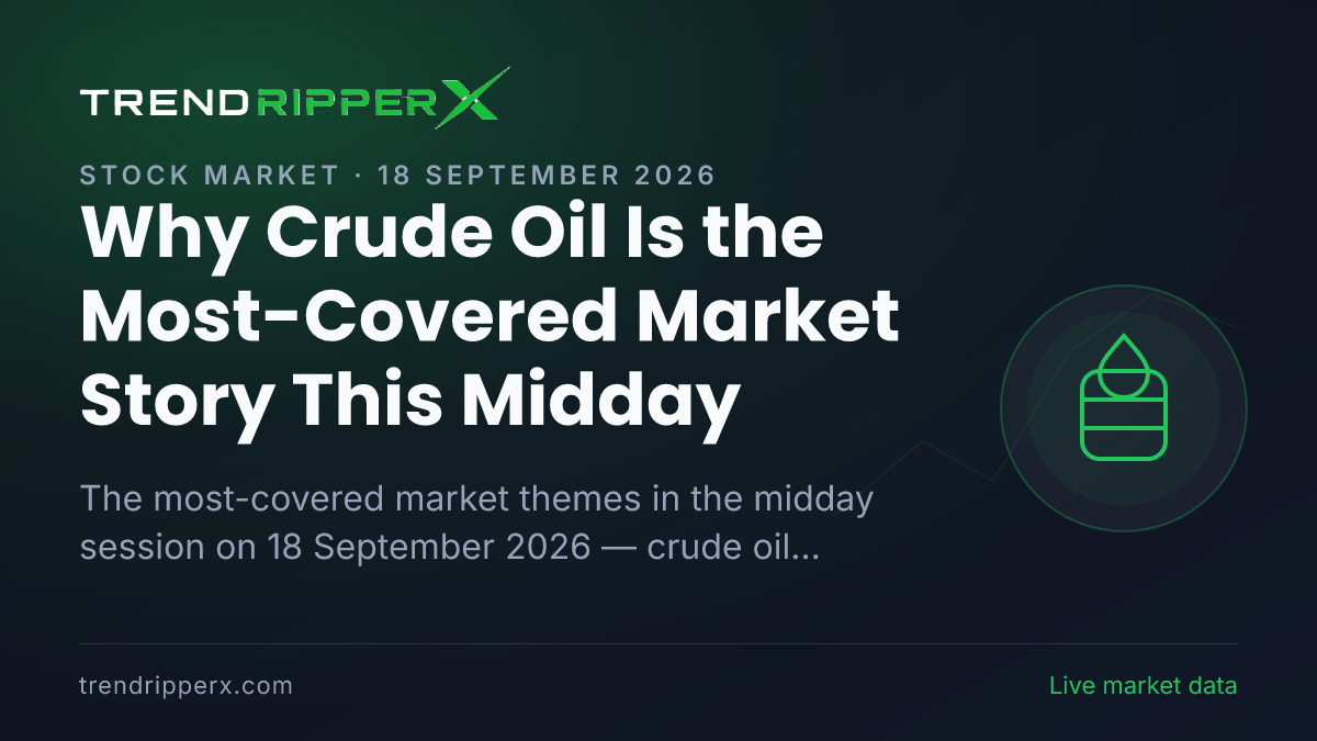 Why Crude Oil Is the Most-Covered Market Story This Midday — 18 September 2026