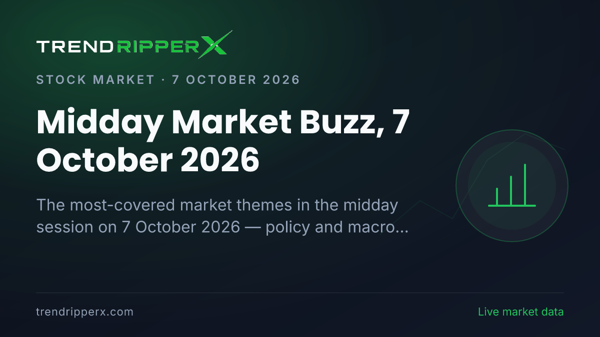 Midday Market Buzz, 7 October 2026: Policy And Macro Data Tops the Coverage Ahead of Technology And IT and Quarterly Results