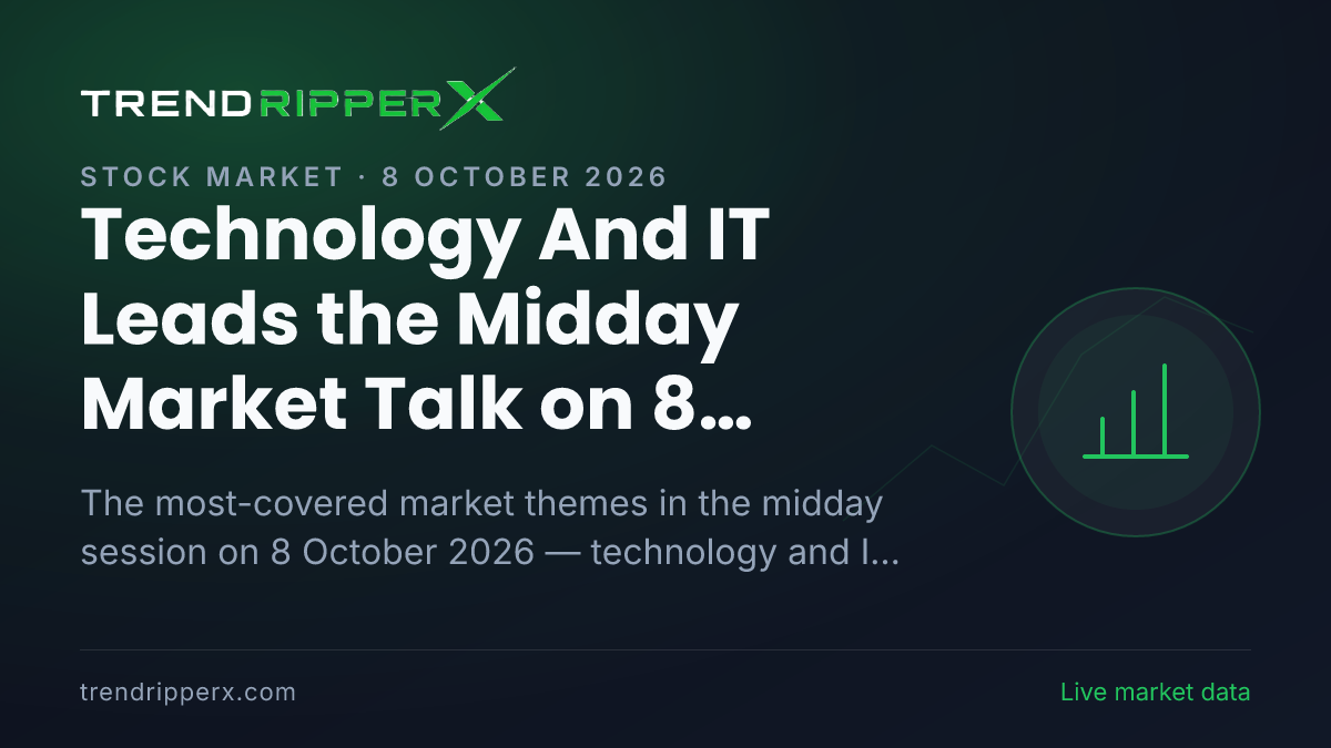 Technology And IT Leads the Midday Market Talk on 8 October 2026, Industry And Sectors and Quarterly Results Close Behind