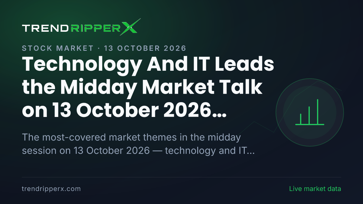 Technology And IT Leads the Midday Market Talk on 13 October 2026, Quarterly Results and IPOs Close Behind