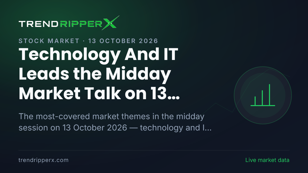 Technology And IT Leads the Midday Market Talk on 13 October 2026, Quarterly Results and IPOs Close Behind