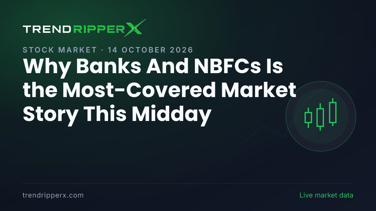 Why Banks And NBFCs Is the Most-Covered Market Story This Midday — 14 October 2026