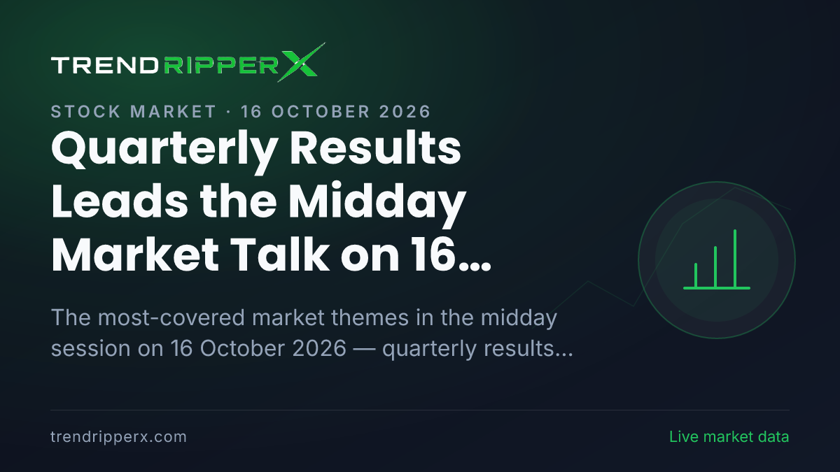 Quarterly Results Leads the Midday Market Talk on 16 October 2026, Technology And IT and Banks And NBFCs Close Behind
