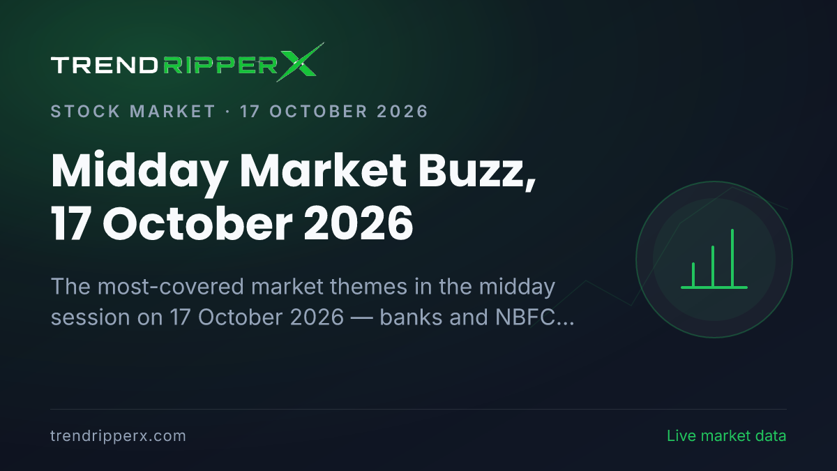Midday Market Buzz, 17 October 2026: Banks And NBFCs Tops the Coverage Ahead of Technology And IT and Quarterly Results