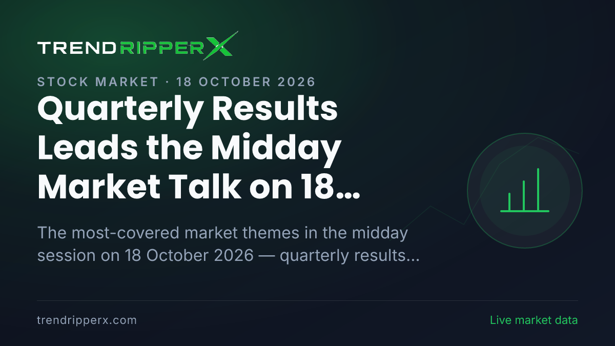 Quarterly Results Leads the Midday Market Talk on 18 October 2026, Banks And NBFCs and IPOs Close Behind