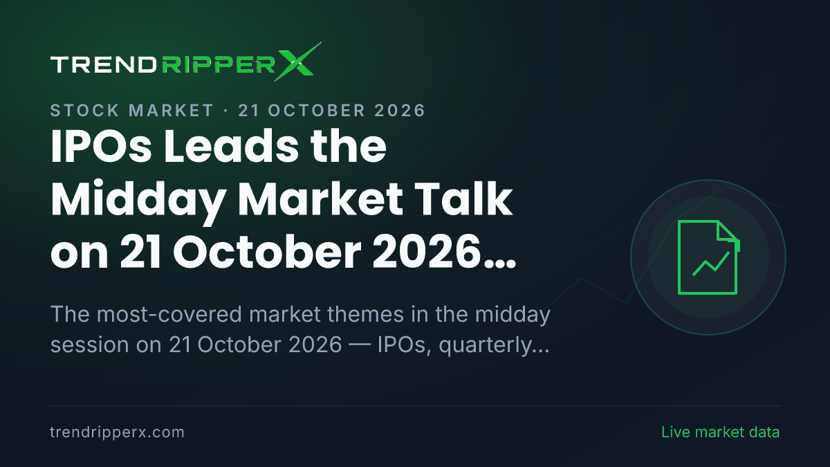 IPOs Leads the Midday Market Talk on 21 October 2026, Quarterly Results and Technology And IT Close Behind
