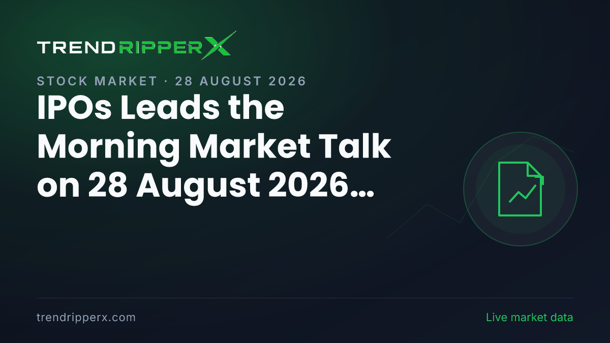 IPOs Leads the Morning Market Talk on 28 August 2026, The Rupee and Global Markets Close Behind