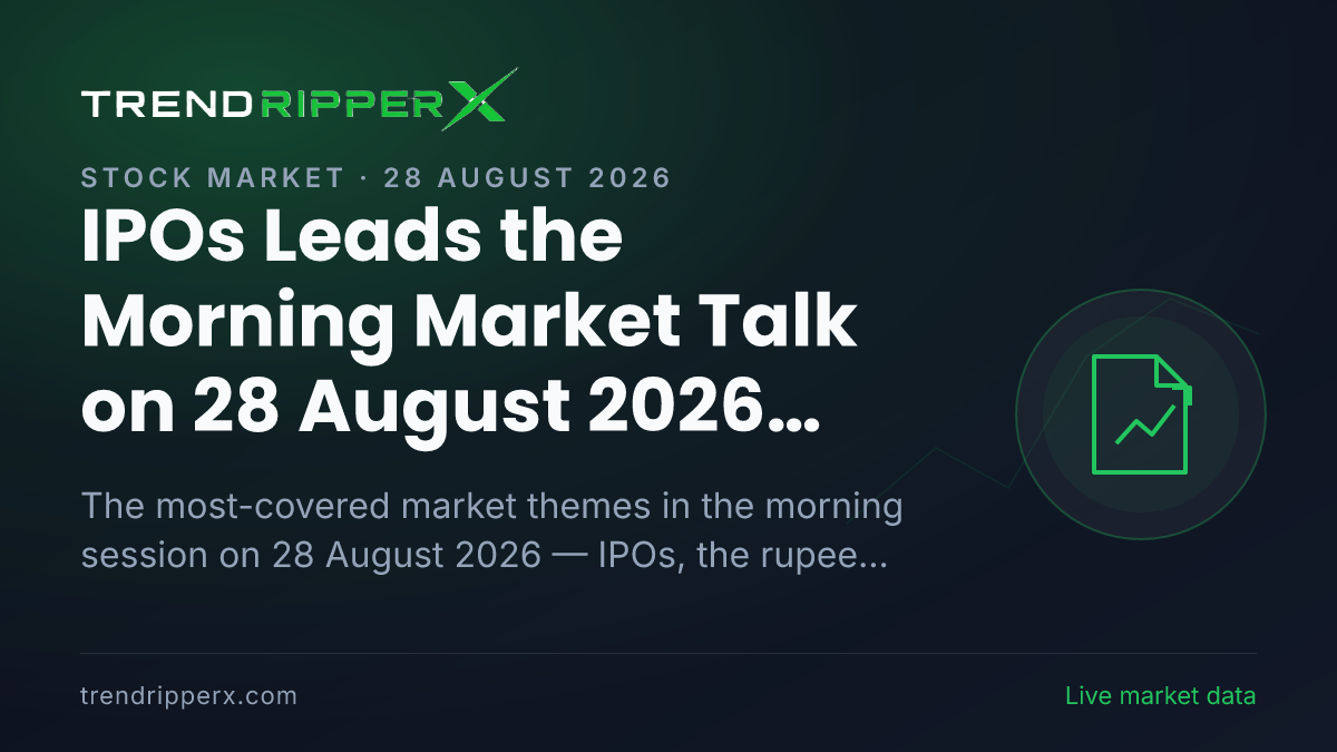 IPOs Leads the Morning Market Talk on 28 August 2026, The Rupee and Global Markets Close Behind