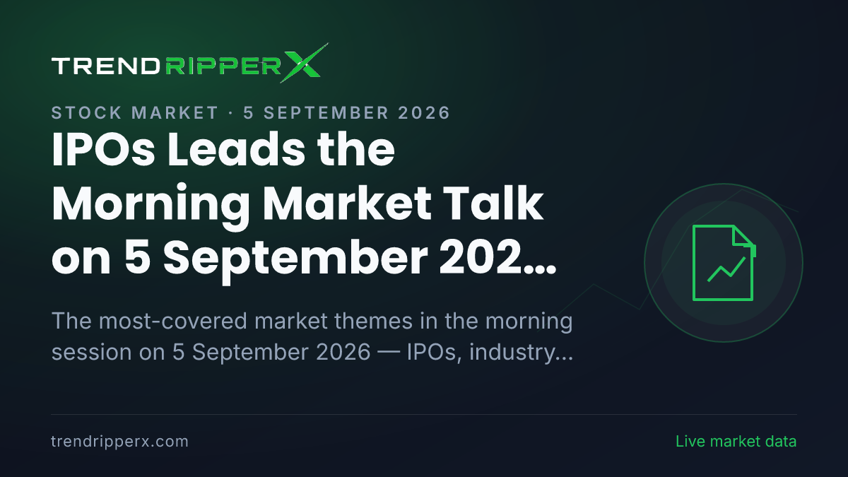 IPOs Leads the Morning Market Talk on 5 September 2026, Industry And Sectors and Startups And New-age Tech Close Behind