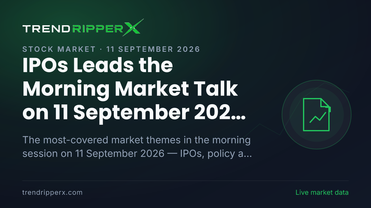 IPOs Leads the Morning Market Talk on 11 September 2026, Policy And Macro Data and Mutual Funds Close Behind