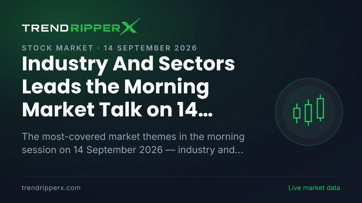 Industry And Sectors Leads the Morning Market Talk on 14 September 2026, IPOs and Infrastructure Close Behind